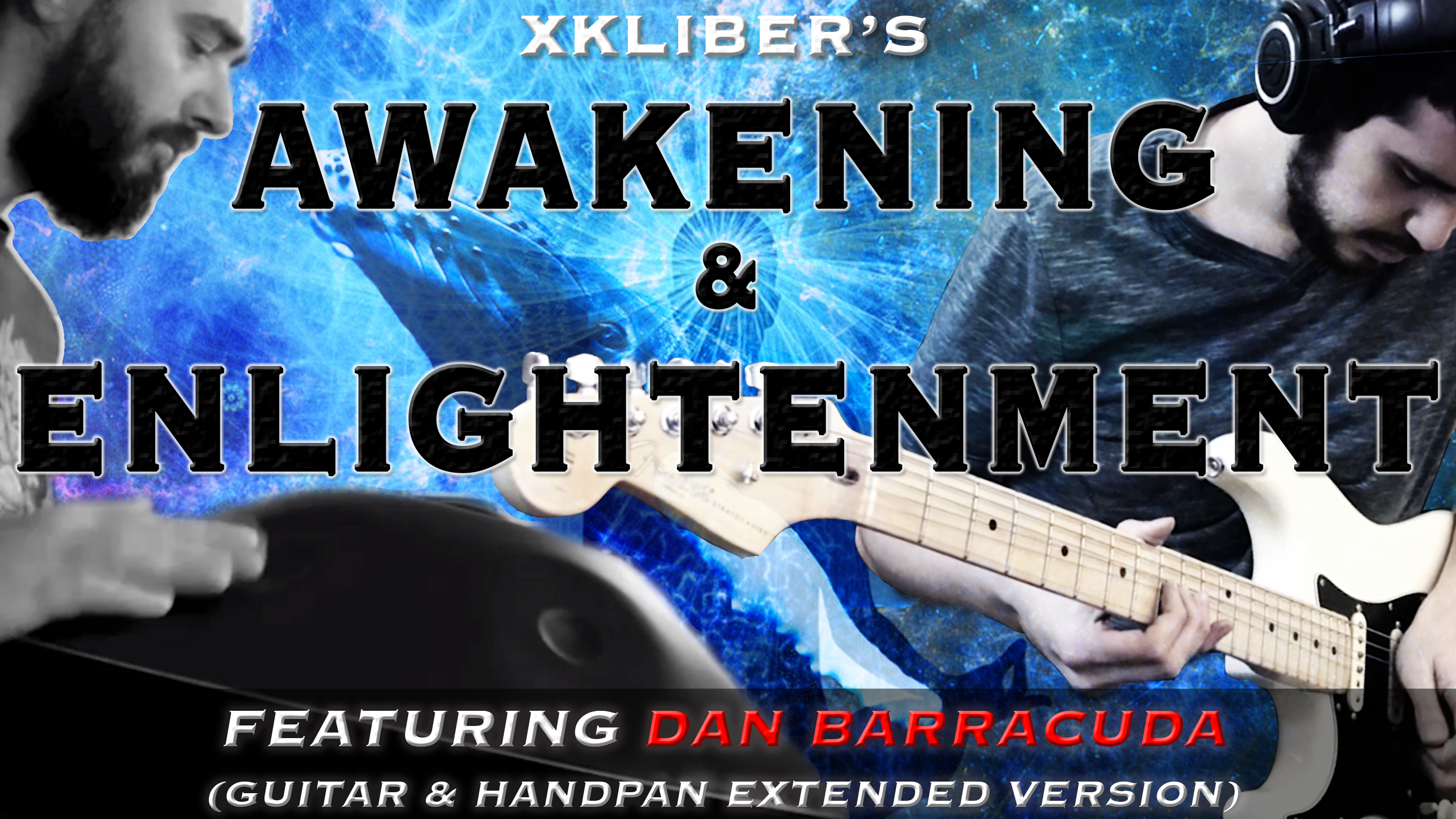 Awakening & Enlightenment - xkliber (feat. Dan Barracuda - Guitar & Handpan extended version)